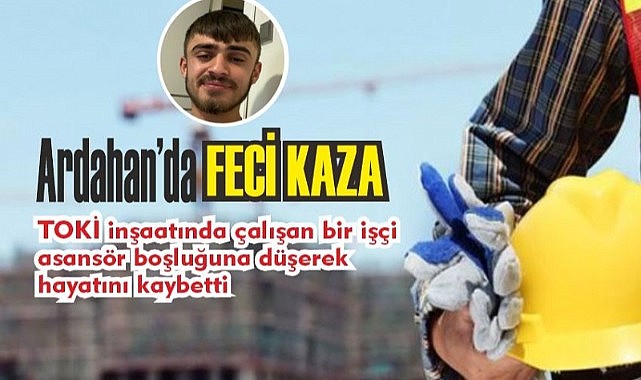 Ardahan’da inşaat kazası: 1 işçi hayatını kaybetti