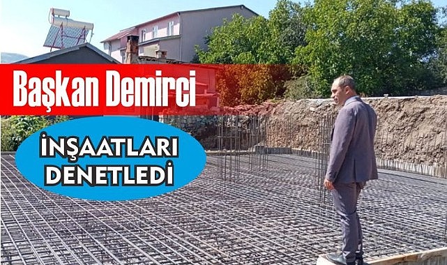 Başkan Demirci, inşaatları denetledi