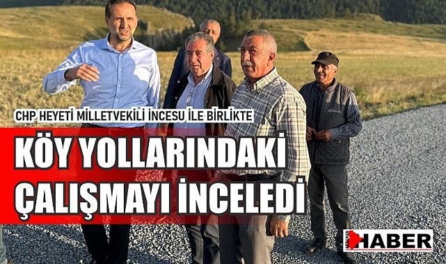CHP heyeti, köy yollarındaki asfalt çalışmalarını yerinde inceledi