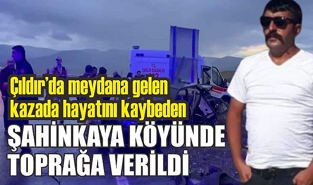 Çıldırlı Şahinkaya toprağa verildi