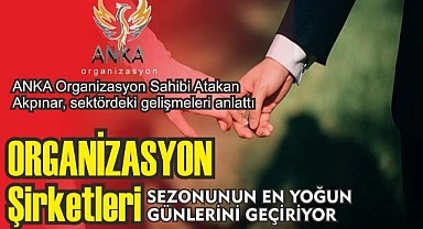 Organizasyon şirketleri yılın en yoğun günlerini geçiriyor