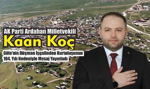 Vekil Koç, Göle’nin düşman işgalinden kurtuluşu nedeniyle mesaj yayınladı