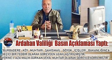Ardahan Valiliği: Burmadere köy muhtarı geçici tedbirle görevden uzaklaştırıldı