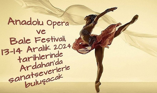 Anadolu Opera ve Bale Festivali Ardahan’da sanatseverlerle buluşuyor