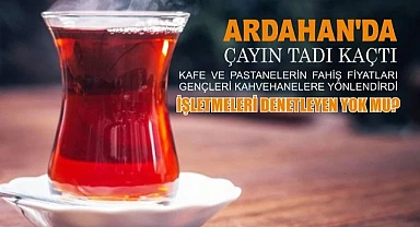 Ardahan’da bir bardak çay 60 lira!