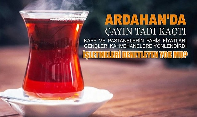 Ardahan’da bir bardak çay 60 lira!