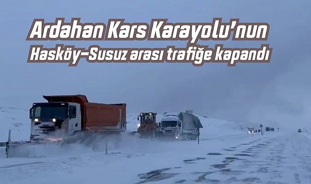 Ardahan Kars Karayolu trafiğe kapandı