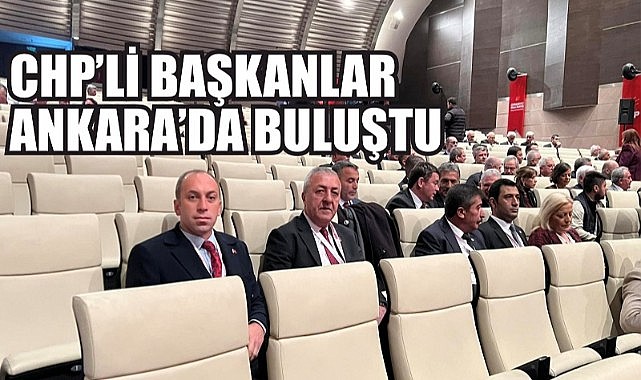 CHP’li Başkanlar Ankara Çalıştayına katıldı