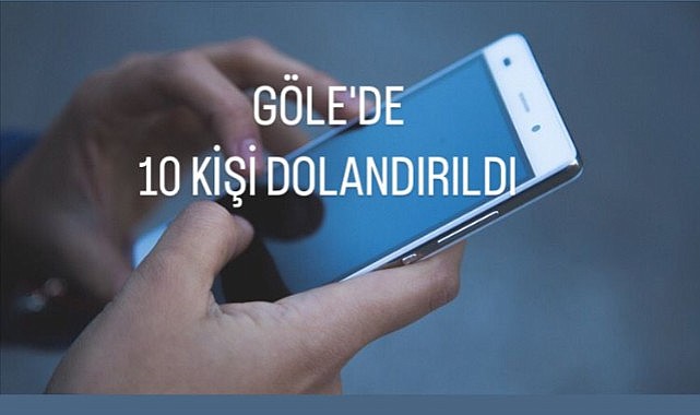 Göle’de telefon dolandırıcıları 10 kişiyi mağdur etti