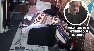 “Kokoreçci dayı” işyerinde ölü bulundu