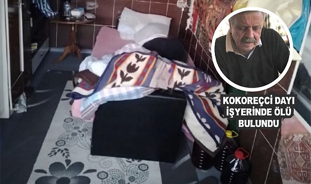 “Kokoreçci dayı” işyerinde ölü bulundu