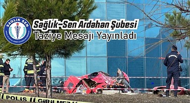 Sağlık-Sen Ardahan Şubesi, Muğla’daki helikopter kazası için taziye mesajı yayınladı