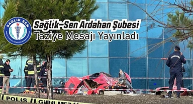 Sağlık-Sen Ardahan Şubesi, Muğla’daki helikopter kazası için taziye mesajı yayınladı