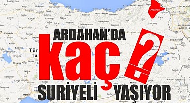 Ardahan’da kaç Suriyeli yaşıyor?