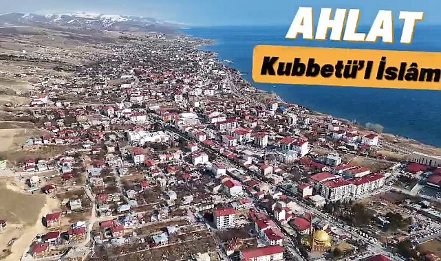 Bitlis Valiliğinden Ahlat'a özel klip: "Kubbet'ül İslam Ahlat"