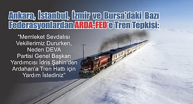 DEVA Partisinin Ardahan’a “Tren Hattı talebi” bazı federasyonların tepkisini çekti