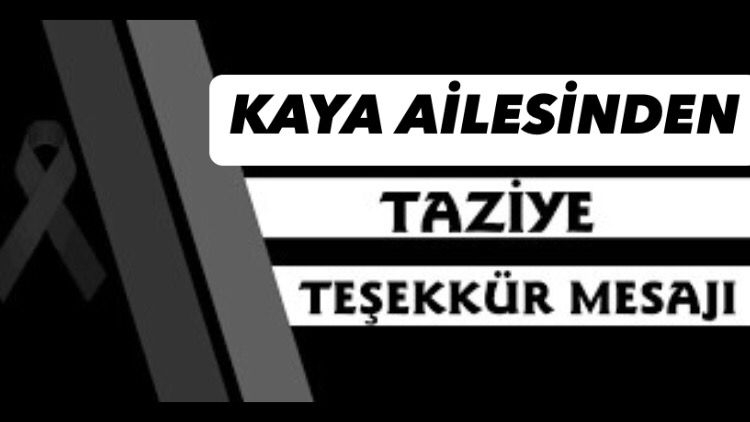 KAYA AİLESİNDEN TAZİYE TEŞEKKÜRÜ