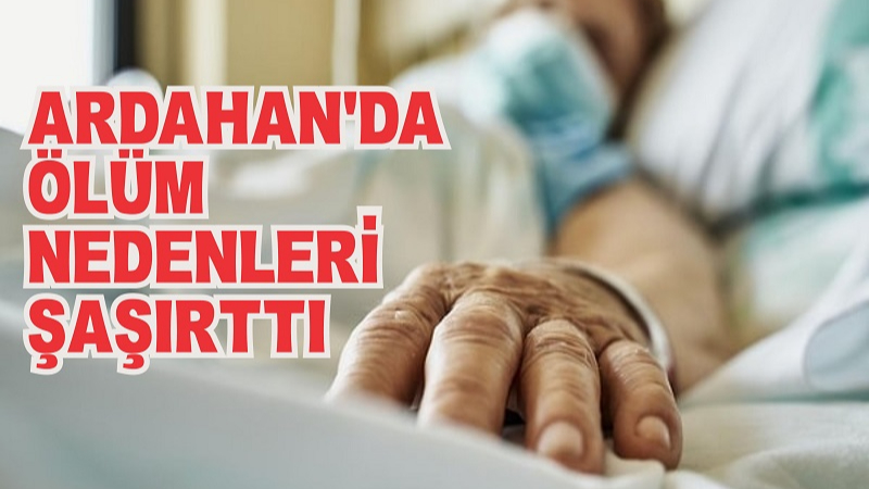 Ardahanlılar en çok tümörden ölüyor!