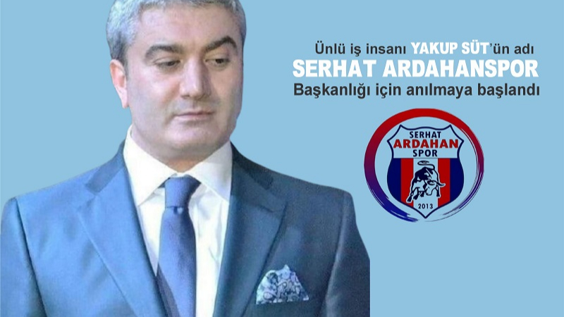 Serhat Ardahanspor’da Yakup Süt sesleri