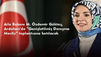 Aile Bakanı Göktaş, bugün Ardahan’a gelecek