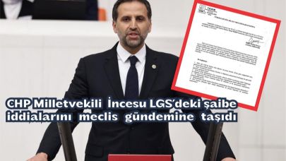 Vekil İncesu, Milli Eğitim Bakanına LGS’deki şaibe iddiaları hakkında soru önergesi verdi