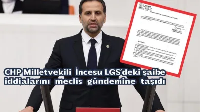 Vekil İncesu, Milli Eğitim Bakanına LGS’deki şaibe iddiaları hakkında soru önergesi verdi