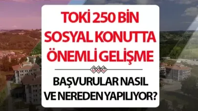 TOKİ BAŞVURU E-DEVLET 2025 NE ZAMAN? İstanbul, Ankara ve 81 ilde 250 bin Sosyal Konut projesi için Bakan Kurum'dan yeni açıklama