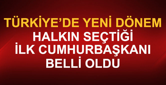 Halkın yeni Cumhurbaşkanı belli oldu