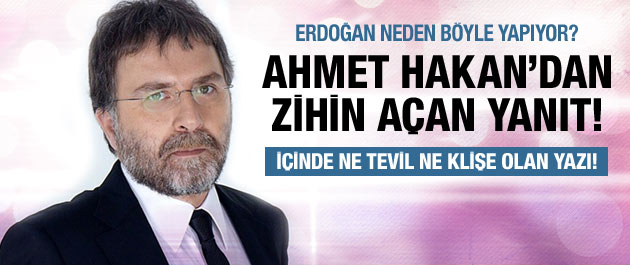 Ahmet Hakan'a göre Erdoğan neden böyle yapıyor?
