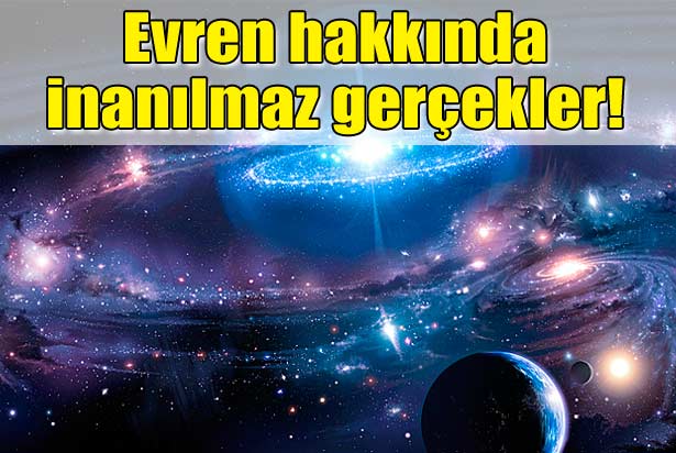 Evren hakkında inanılmaz gerçekler