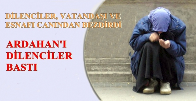 Ardahan'ı dilenciler sardı!
