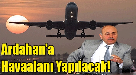 Ardahan'a stratejik Havaalanı kuruluyor!