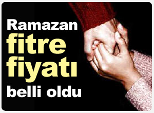 Ramazan'da Fitre fiyatı ne kadardır?