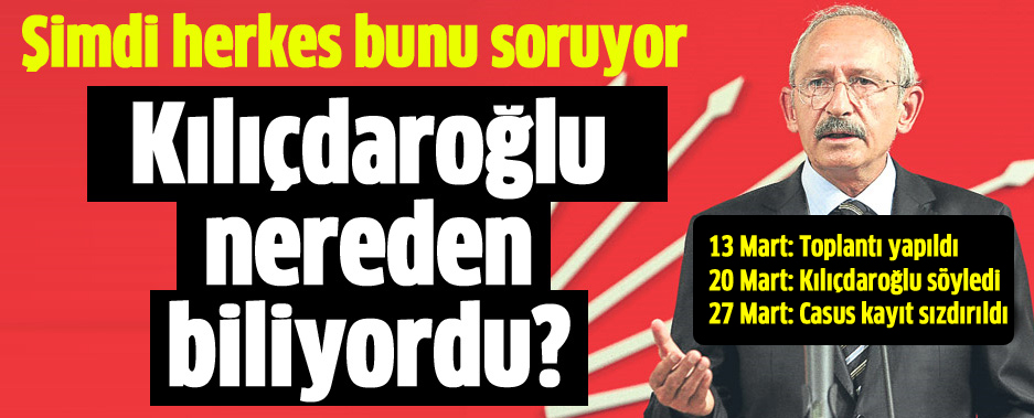 Kılıçdaroğlu bunu nereden biliyordu?