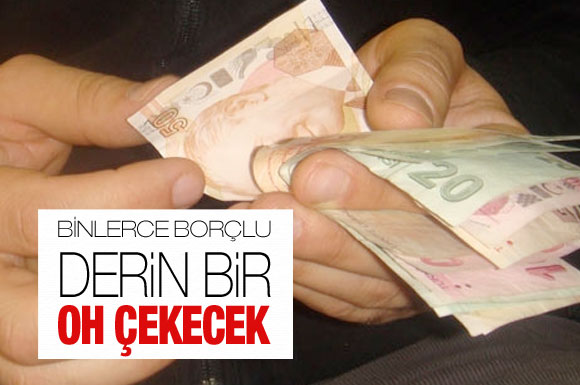Binlerce borçlu derin bir oh çekecek