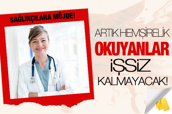 Hemşirelik okuyanlar işsiz kalmayacak!