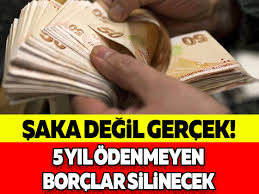 5 yılda ödenmeyen borçlar silinecek!