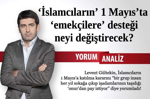 Hem İslamcı, hem solcu, hem liberal hem de emekçi!