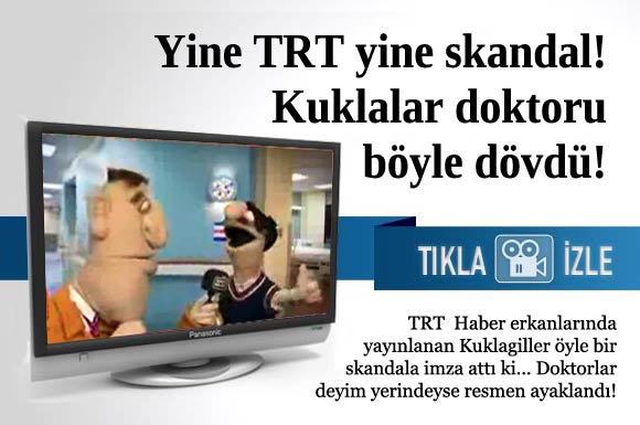 Doktorlara yönelik bir şiddet de TRT'den