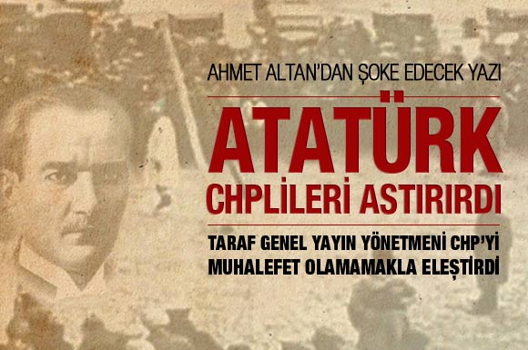 'Atatürk, bu CHP'lileri astırırdı'