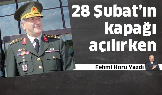 28 Şubat&#8217;ın kapağı açılırken