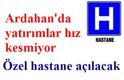 Ardahanda Özel Hastane açılacak