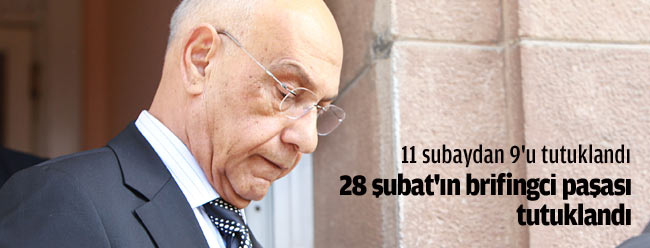 28 şubat'ın brifingci paşası tutuklandı