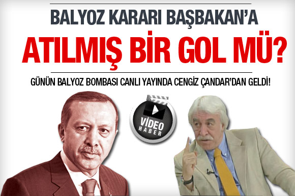 Balyoz kararı Başbakan'a atılmış bir gol mü?