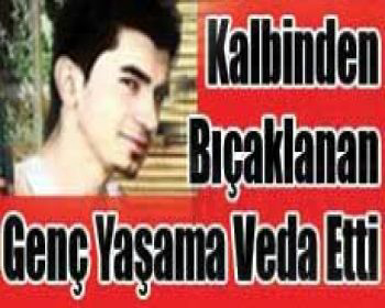 Aldığı bıçak darbesi sonucunda hayatını kaybetti