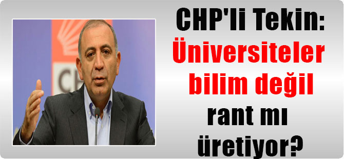 Tekin: Üniversiteler bilim değil rant mı üretiyor?