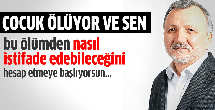Çocuk Ölüyor ve sen...