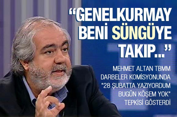 'Genelkurmay beni süngüye takıp...'