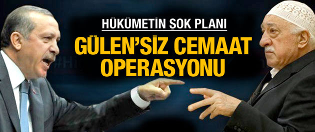Gülen'siz Cemaate operasyon yapılacak!