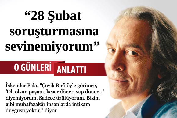 İskender Pala ;''Haksızlıklardan intikam alınmaz''